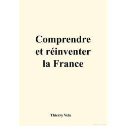 Comprendre et réinventer la France